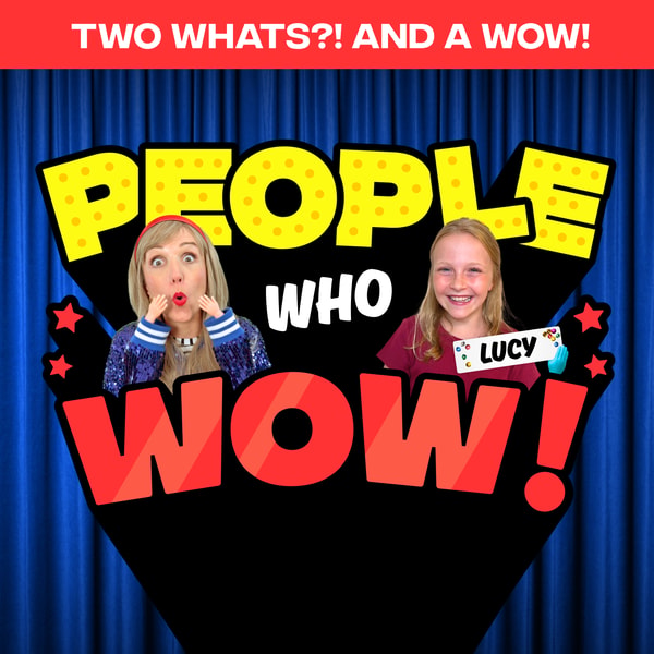 Two Whats?! And A Wow! People Who Wow Edition - Lucy - Guess the True Facts about This Extraordinary Kid!