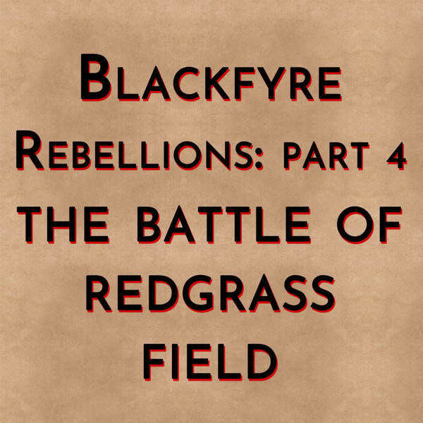 Blackfyre Rebellions: Part 4 - The Battle of Redgrass Field