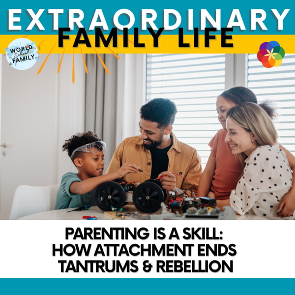 Parenting Is a Skill: How Attachment Ends Tantrums & Rebellion