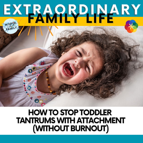 How to Stop Toddler Tantrums with Attachment (Without Burnout)
