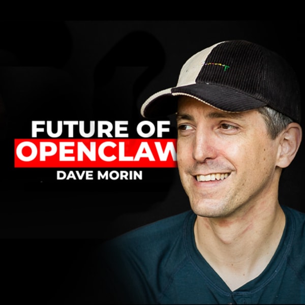 How the OpenClaw foundation bullet-proofed its future (w/Dave Morin) | E2257