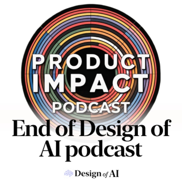 Why Design of AI is becoming the Product Impact Podcast