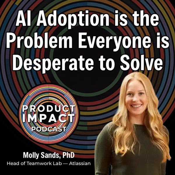 14: AI Adoption is the Problem Everyone is Desperate to Solve — Dr. Molly Sands, Atlassian