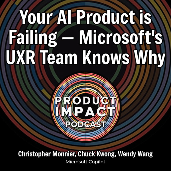 17. Your AI Product is Failing — Microsoft's UXR Team Knows Why