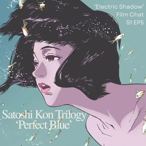 Ep 5 | Perfect Blue, Satoshi Kon Trilogy