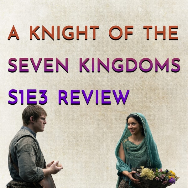 A Knight of the Seven Kingdoms S1E3 Review