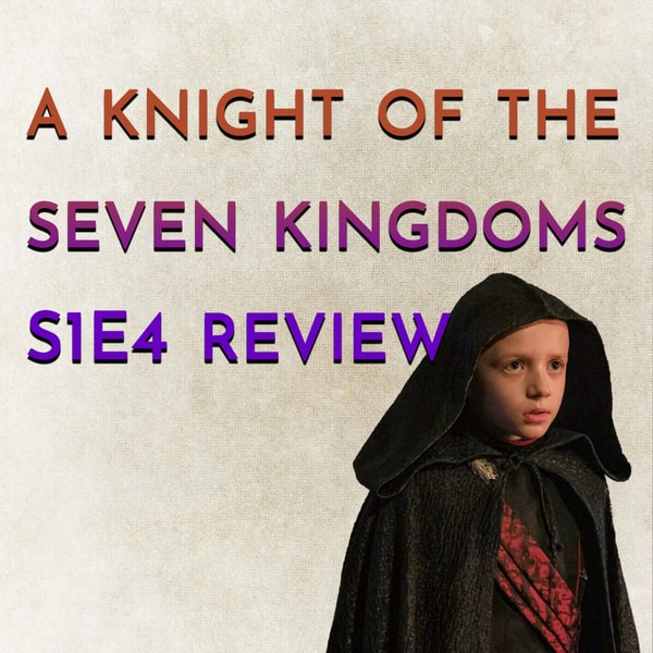 A Knight of the Seven Kingdoms S1E4 Review