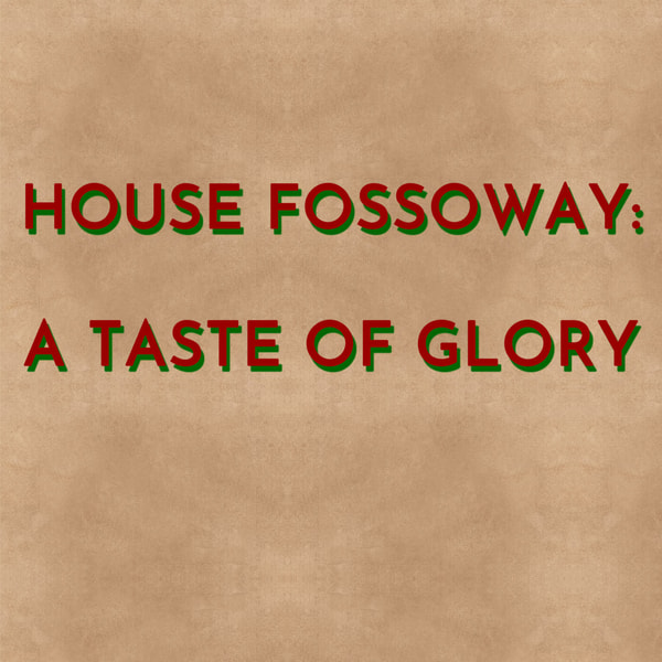 House Fossoway: A Taste of Glory