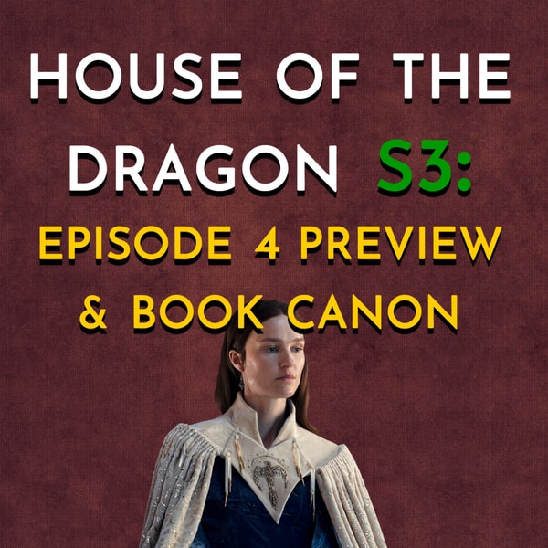 House of the Dragon: S3 - Episode 4 Preview & Book Canon