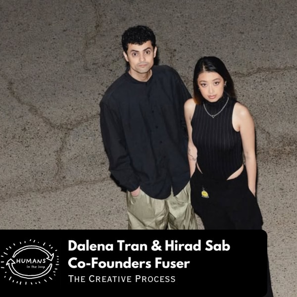 The Creative Process with Fuser Co-Founders Dalena Tran & Hirad Sab