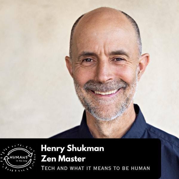 Zen Master Henry Shukman on tech & what it means to be human