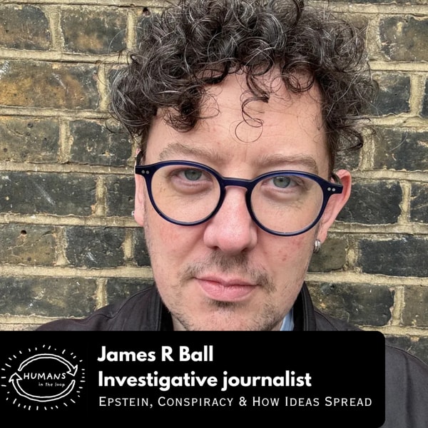 Epstein, Conspiracy and How Ideas Spread | Investigative Journalist James R Ball
