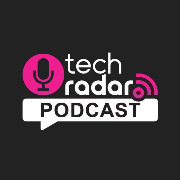 TechRadar Podcast