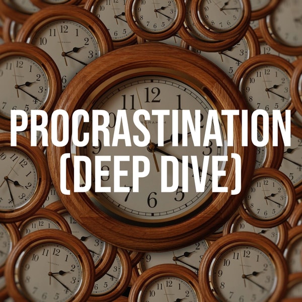 Procrastination (Deep Dive)(2021 Rerun)