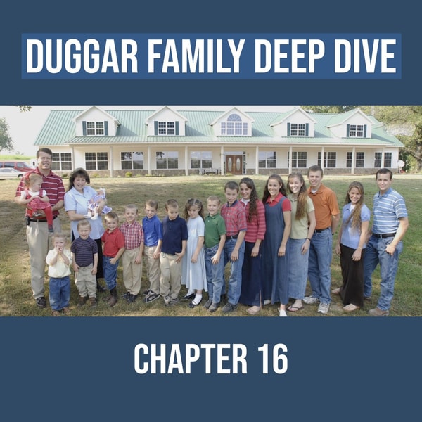 Duggar Family Deep Dive (Chapter 16)