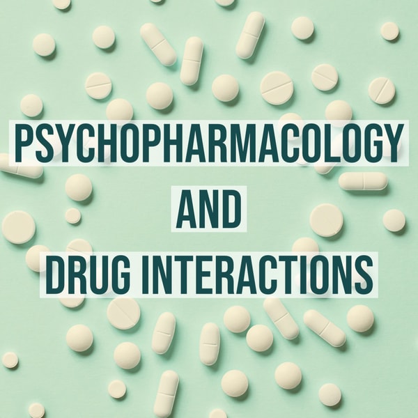 Psychopharmacology and Drug Interactions (2013 Rerun)