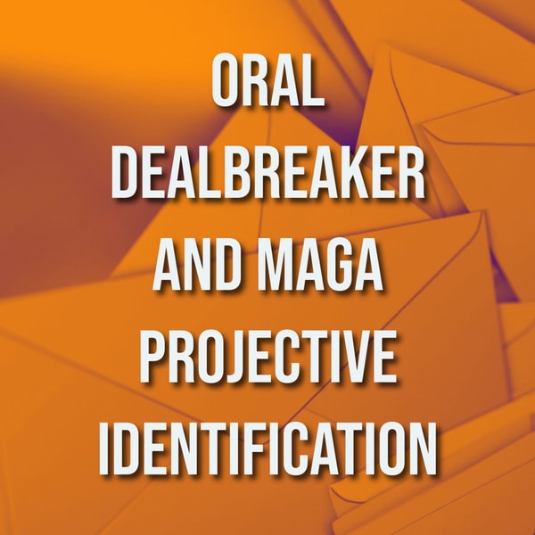 Oral Dealbreaker and MAGA Projective Identification