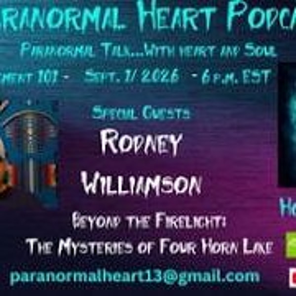 Paranormal Heart- Beyond The Firelight_ The Mysteries of Four Horn Lake with Rodney Williamson