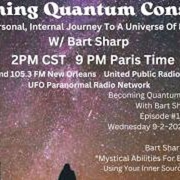 Becoming Quantum Conscious With Bart Sharp Episode _193 Wednesday 9-2_2026 2PM CST