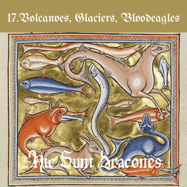 17. 冰与火之歌:Volcanoes, Glaciers, Bloodeagles