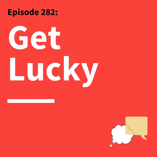 282. The Language of Luck: Why Fortune Favors Those Who Pay Attention