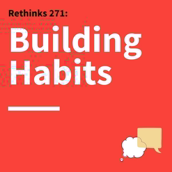 271. Rethinks: The Key to Lasting Behavior Change