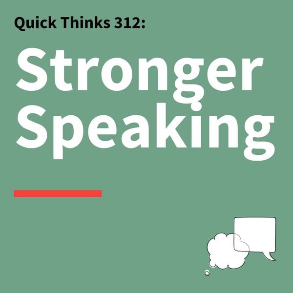 312. Quick Thinks: Speak with Confidence, Clarity, and Power