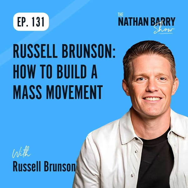 Russell Brunson: How To Build a Mass Movement | 131