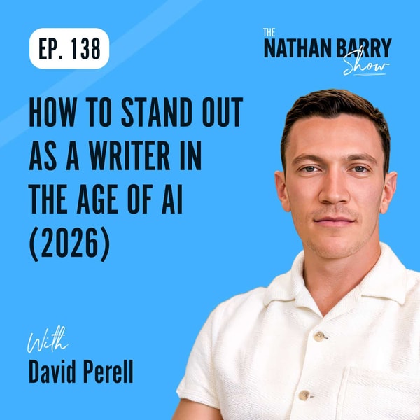 How To Stand Out as a Writer in the Age of AI (2026) | David Perell | 138