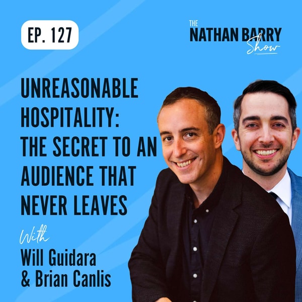 Unreasonable Hospitality: The Secret to an Audience That Never Leaves | Will Guidara & Brian Canlis | 127