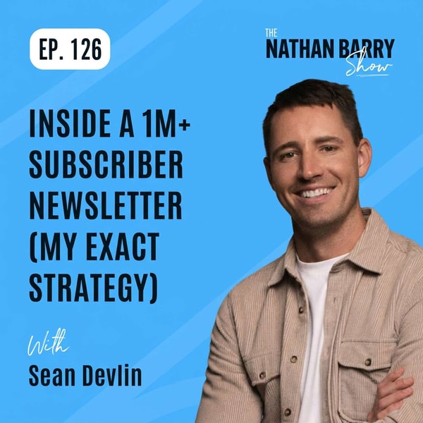 Inside a 1M+ Subscriber Newsletter (My Exact Strategy) | Sean Devlin | 126