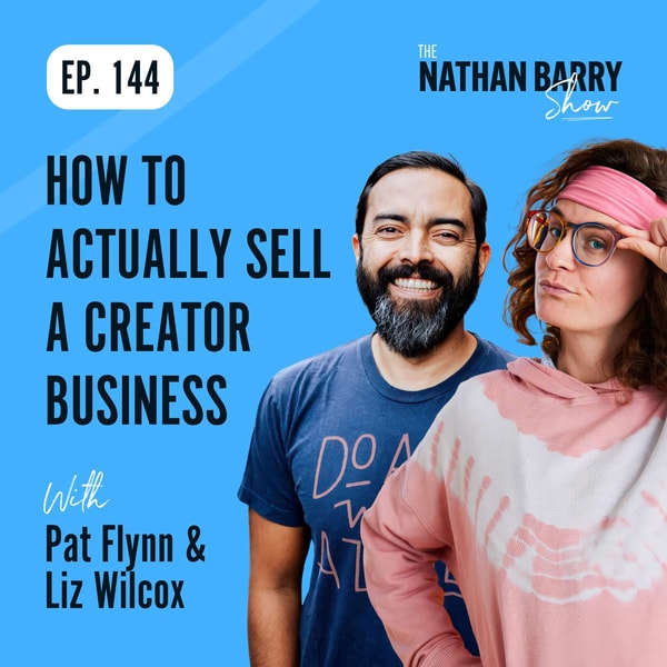 How to ACTUALLY Sell a Creator Business | Pat Flynn & Liz Wilcox | 144