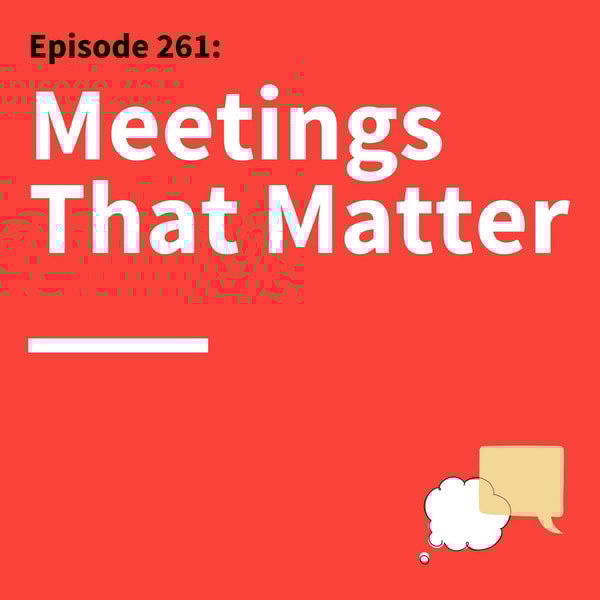 261. Meetings With a Point: How to Design For Better Decisions