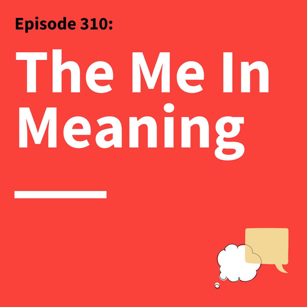 310. A Matter of Meaning: What Other People Teach You About Your Communication