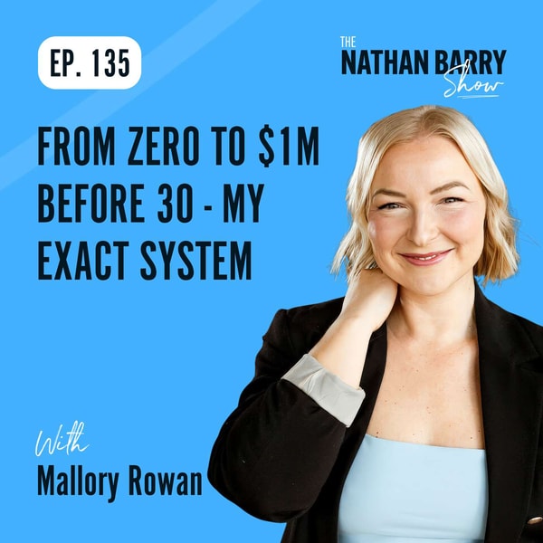 From Zero to $1M Before 30 - My Exact System | Mallory Rowan | 135