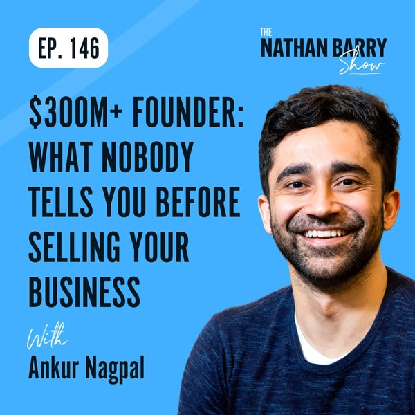 $300M+ Founder: What Nobody Tells You Before Selling Your Business | Ankur Nagpal | 146