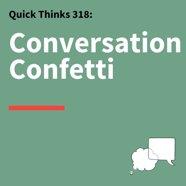 318. Quick Thinks: Network Smarter and Make Better Connections