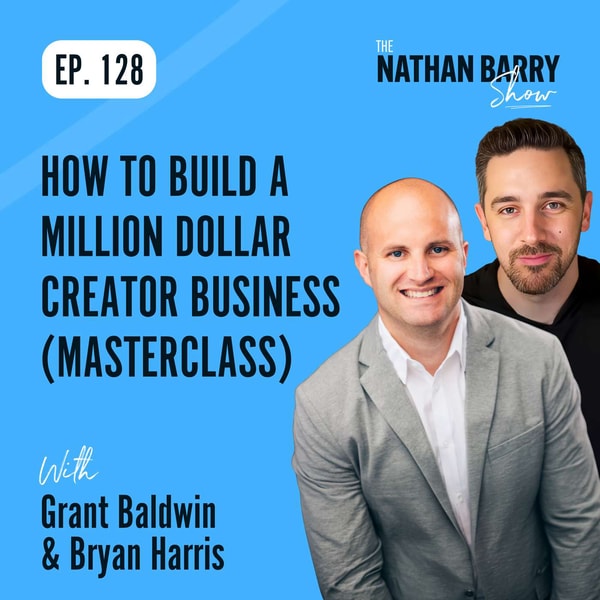 How to Build a Million Dollar Creator Business (Masterclass) | Grant Baldwin & Bryan Harris | 128