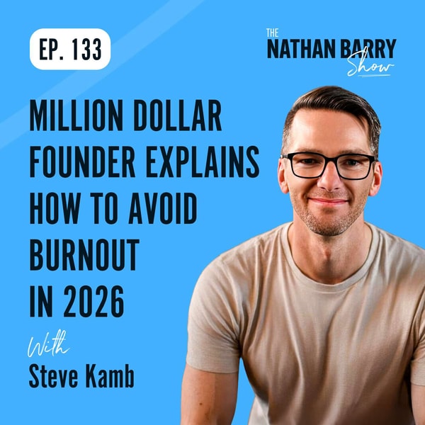 Million Dollar Founder Explains How To Avoid Burnout In 2026 | Steve Kamb | 133