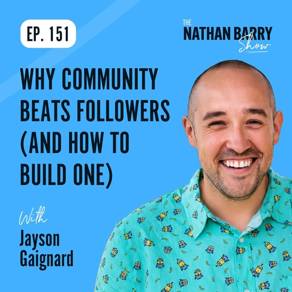 Why Community Beats Followers (And How to Build One) | Jayson Gaignard | 151