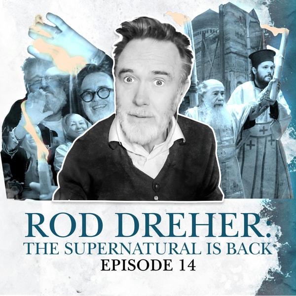 S2 E14. Rod Dreher: Miracles, angels and demons - why the supernatural is back