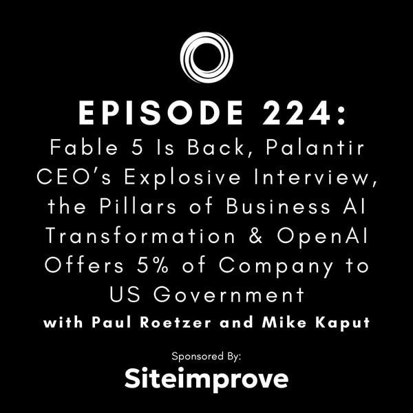 #224: Fable 5 Is Back, Palantir CEO’s Explosive Interview, the Pillars of Business AI Transformation & OpenAI Offers 5% of Company to US Government