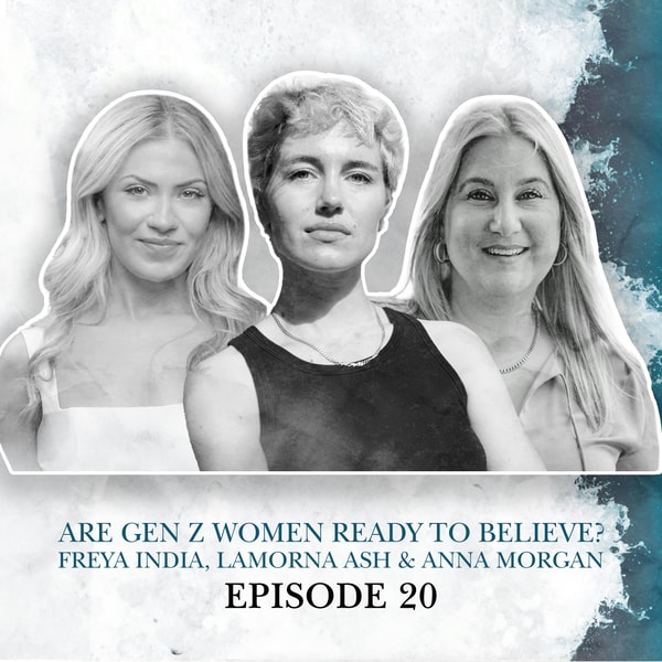 S2 E20. Are Gen Z Women Ready to Believe? Freya India, Lamorna Ash & Anna Morgan