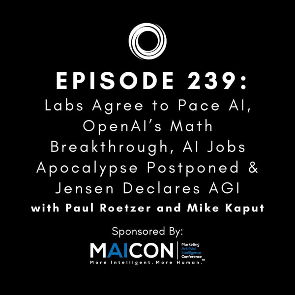 #239: Labs Agree to Pace AI, OpenAI’s Math Breakthrough, AI Jobs Apocalypse Postponed & Jensen Declares AGI