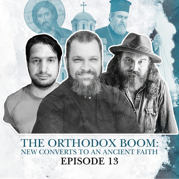 S2 E13. The Orthodox Boom: New converts to an ancient faith