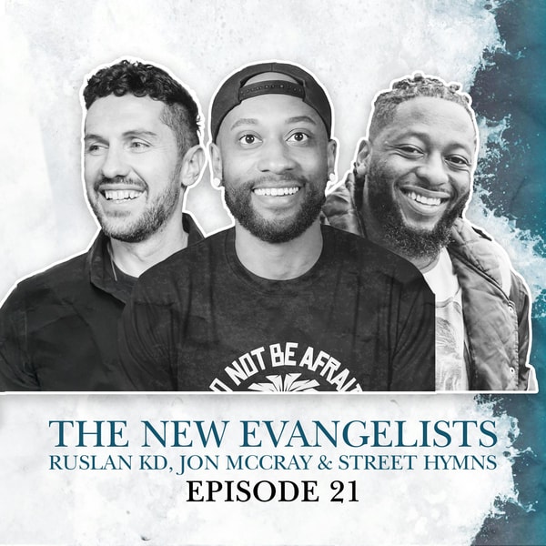 S2 E21. The New Evangelists: Jon McCray, Ruslan KD & Street Hymns