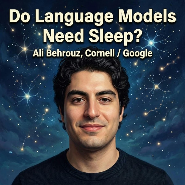 Nested Learning: Ali Behrouz on the Quest for Continual Learning & Illusion of AI Architectures