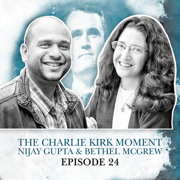 S2 E24. The Charlie Kirk Moment: Nijay Gupta & Bethel McGrew