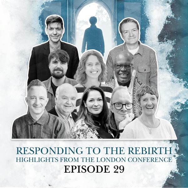S2 E29. Responding To The Rebirth: Highlights from the London Conference