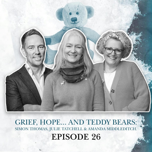 S2 E26. Grief, Hope... and Teddy Bears: Simon Thomas, Julie Tatchell & Amanda Middleditch. Big Church Festival Pt 2